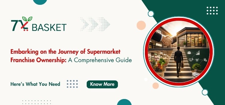 Embarking on the Journey of Supermarket Franchise Ownership: A Comprehensive Guide