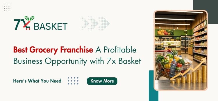 Best Grocery Franchise  A Profitable Business Opportunity with 7xBasket