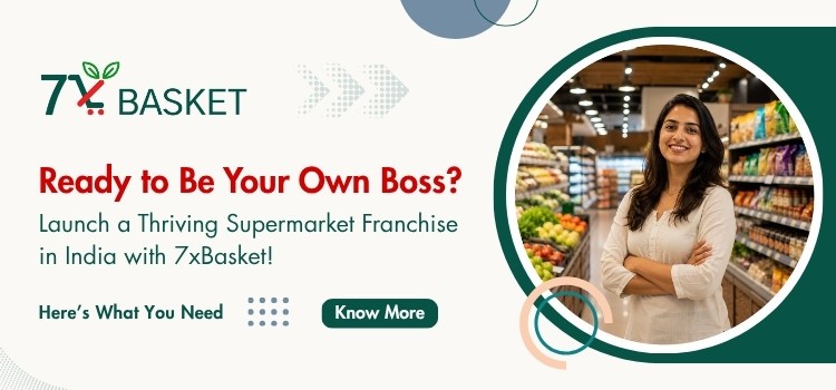 Ready to Be Your Own Boss? Launch a Thriving Supermarket Franchise in India with 7xBasket!