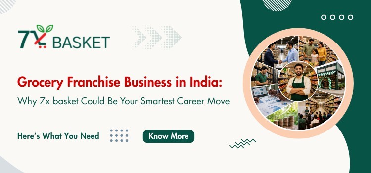 Grocery Franchise Business in India: Why 7xbasket Could Be Your Smartest Career Move